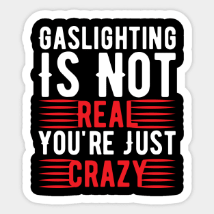 Funny Gaslighting Crazy Quote Sticker